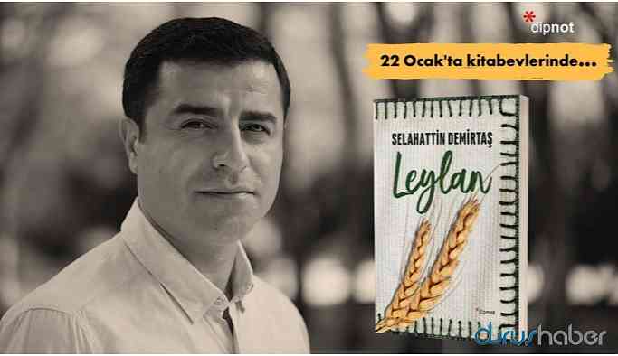 Demirtaş’ın ilk romanı ‘Leylan’ okuyucuyla buluşuyor