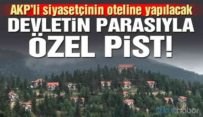 AKP’linin oteline özel helikopter pisti! Devletin kasasından 4 milyon TL harcanacak!