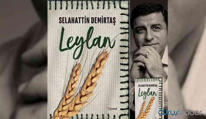 Selahattin Demirtaş'ın "Leylan" eserinden bir bölüm paylaşıldı