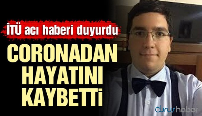 İTÜ son sınıf öğrencisi koronadan hayatını kaybetti