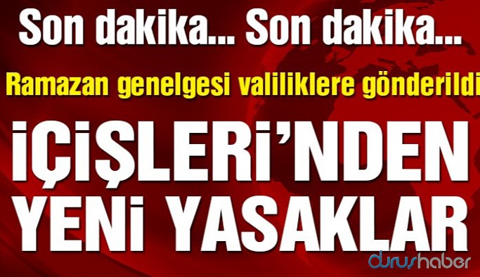 Ramazan genelgesi: İçişleri Bakanlığı’ndan yeni yasaklar