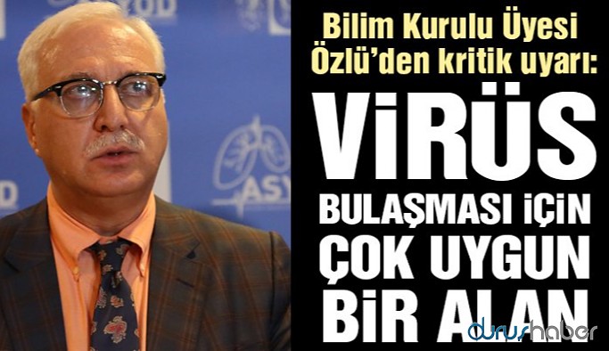 Bilim Kurulu üyesinden kritik uyarı: Virüs bulaşması için çok uygun bir alan