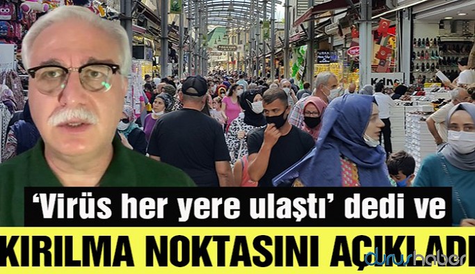 Bilim Kurulu Üyesi 'virüs her yere ulaştı' dedi ve kırılma noktasını açıkladı
