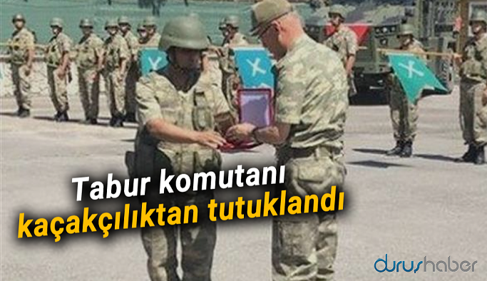 Tabur komutanı kaçakçılıktan tutuklandı
