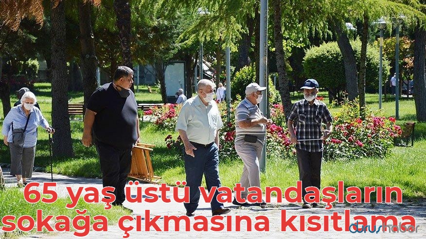 65 yaş üstü vatandaşların sokağa çıkmasına kısıtlama