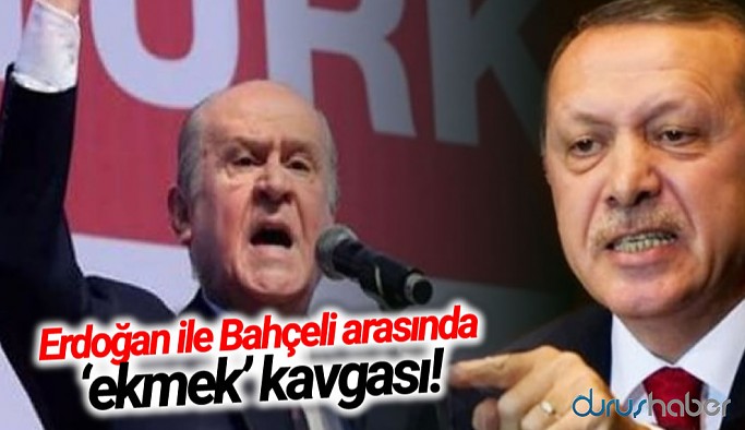 Erdoğan ile Bahçeli arasında ‘ekmek’ kavgası!