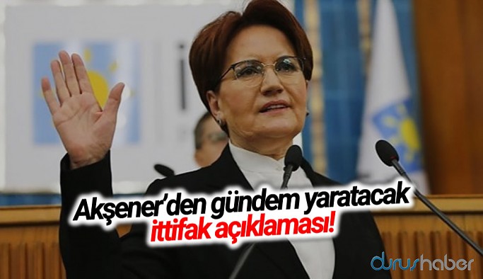 Meral Akşener'den gündem yaratacak ittifak açıklaması