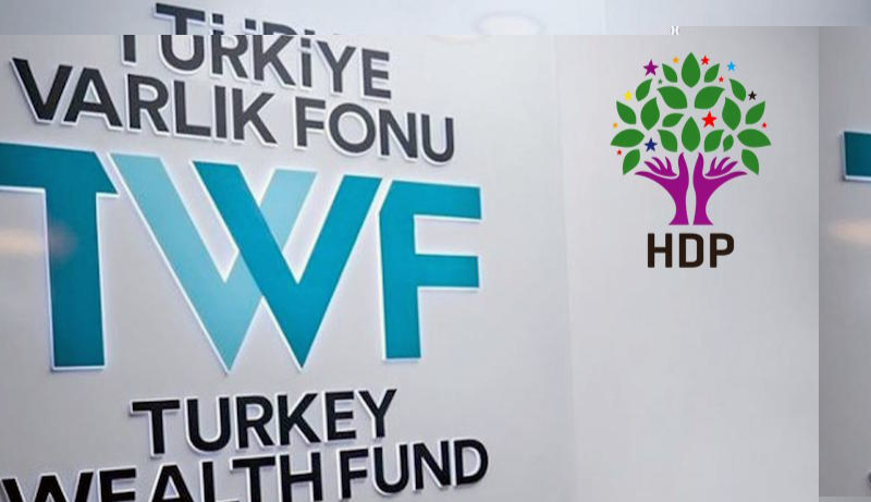 HDP'den rapor: Türkiye Varlık Fonu iktidarın 'paralel hazinesidir'