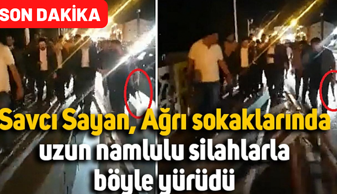 Savcı Sayan, Ağrı sokaklarında uzun namlulu silahlarla böyle yürüdü