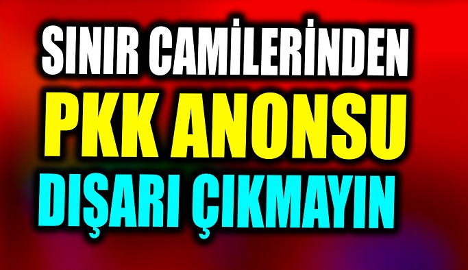 Son Dakika - Camiler'den PKK Uyarısı
