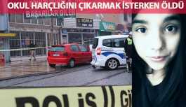 Lise öğrencisi, okul harçlığını çıkarmak için işe giderken öldü