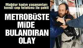 Metrobüste mide bulandıran olay