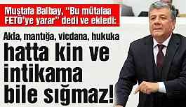 Mustafa Balbay: Sözcü Mütalaası FETÖ’ye yarar