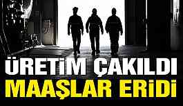Üretim çakıldı, maaşlar eridi