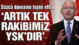 Kemal Kılıçdaroğlu: Bizim rakibimiz artık YSK’dır