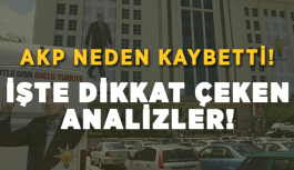 AKP NEDEN KAYBETTİ! İŞTE DİKKAT ÇEKEN ANALİZLER!