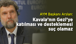 AYM Başkanı Arslan: Kavala’nın Gezi'ye katılması ve desteklemesi suç olamaz