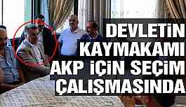 Devletin kaymakamı AKP için seçim çalışmasında