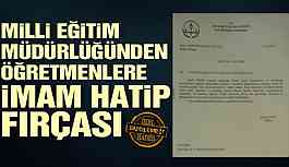 Milli Eğitim Müdürlüğünden öğretmenlere imam hatip fırçası