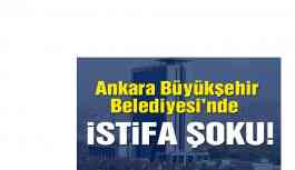 Ankara Büyükşehir Belediyesi’nde istifa şoku!