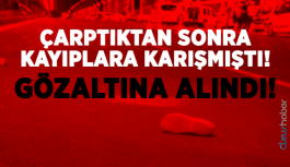 Çarptıktan Sonra Kayıplara Karışmıştı! Gözaltına Alındı!
