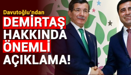 Davutoğlu'ndan Demirtaş hakkında önemli açıklama!