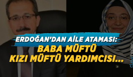 Erdoğan'dan aile ataması: Baba müftü, kızı müftü yardımcısı...