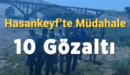 Hasankeyf’te müdahale: 10 Gözaltı
