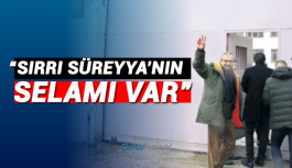 "Sırrı Süreyya'nın selamı var"