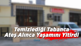Temizlediği tabanca ateş alınca yaşamını yitirdi