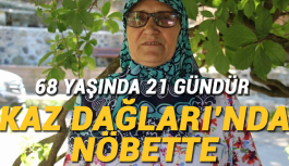 68 yaşında 21 gündür Kaz Dağları’nda nöbette