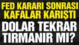 Fed sonrası kafalar karıştı! Dolar tekrar tırmanır mı?