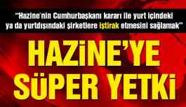 Hazine ve Maliye'ye Süper Yetki!