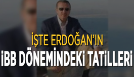 İşte Erdoğan’ın İBB Dönemindeki Tatilleri