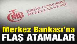 Merkez Bankası’na flaş atamalar