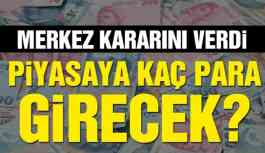 Merkez Bankası kararını verdi! Piyasaya kaç para verecek?