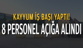 Kayyum iş başı yaptı! 8 personel açığa alındı