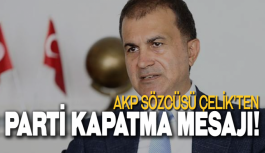 Sıcak Haber... AKP Sözcüsü Çelik’ten parti kapatma mesajı!