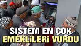 Sistem en çok emeklileri vurdu