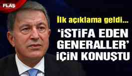 Son dakika…  Akar ‘istifa eden generaller’ ile ilgili ilk kez konuştu