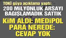 Arsa Nerede? Medipol'de...Para Nerede? Yok....