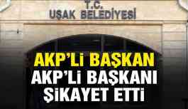 AKP’li başkan AKP’li başkanı şikayet etti