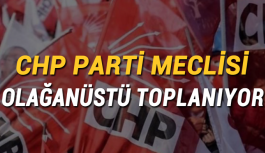 CHP Parti Meclisi olağanüstü toplanıyor