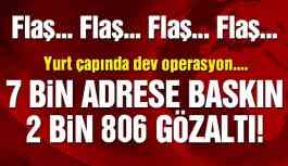 Dev Operasyon! Aranan 2 bin 806 şüpheli yakalandı