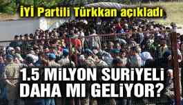 Flaş Haber! '1.5 milyon Suriyeli daha gelecek'
