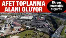 İmamoğlu duyurdu! Afet Toplanma Alanı oluyor...