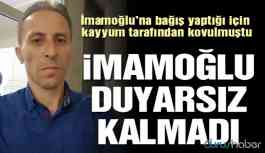Bağış yaptığı için kayyum tarafından kovulmuştu! İmamoğlu duyarsız kalmadı!