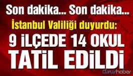 İstanbul Valiliği’nden 9 ilçe için okul tatili açıklaması