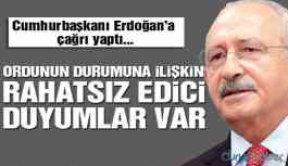 Kılıçdaroğlu'dan Erdoğan'a çağrı: Ordunun durumuna ilişkin rahatsız edici duyumlar var!