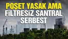Poşet yasak ama filtresiz santral serbest